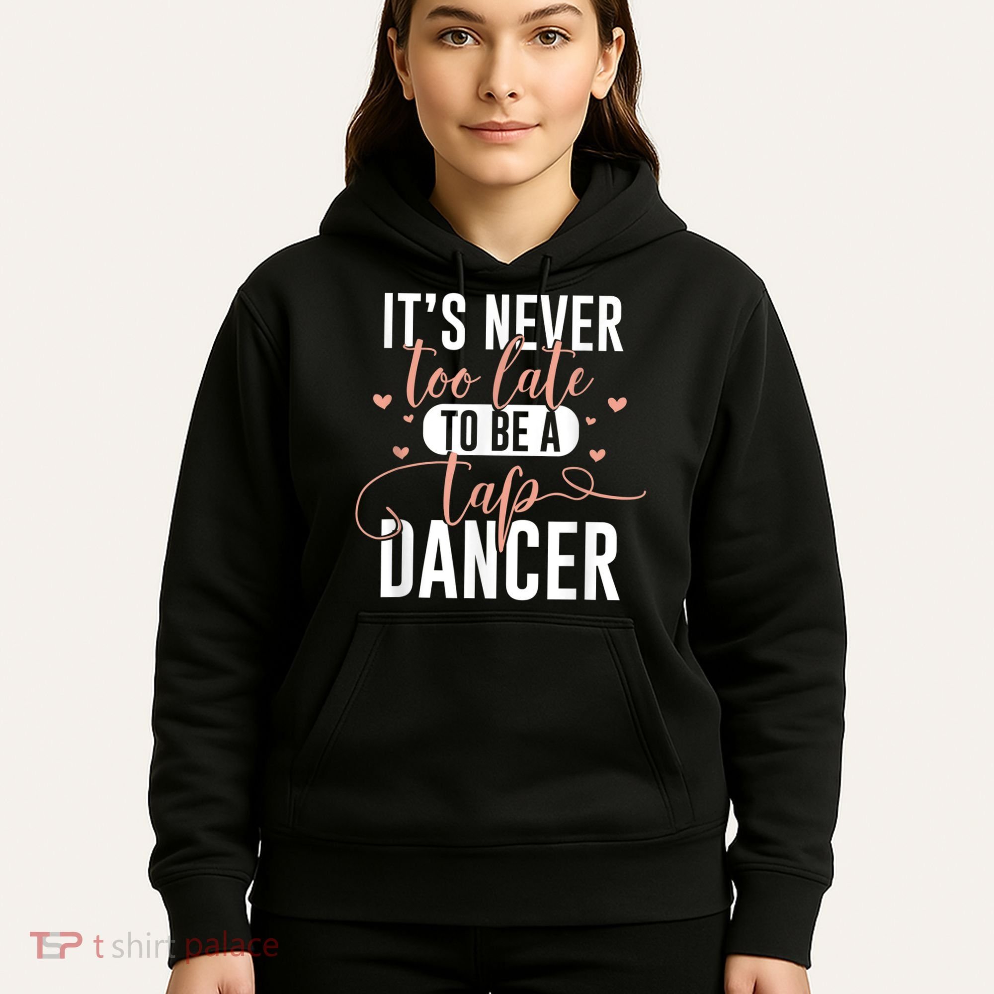 Tap Dance Never Too Late Tap Dancer Outfit Funny Tap Dance Hoodie