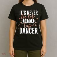 Tap Dance Never Too Late Tap Dancer Outfit Funny Tap Dance T-Shirt thumb 4