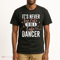 Tap Dance Never Too Late Tap Dancer Outfit Funny Tap Dance Tall T-Shirt thumb 2