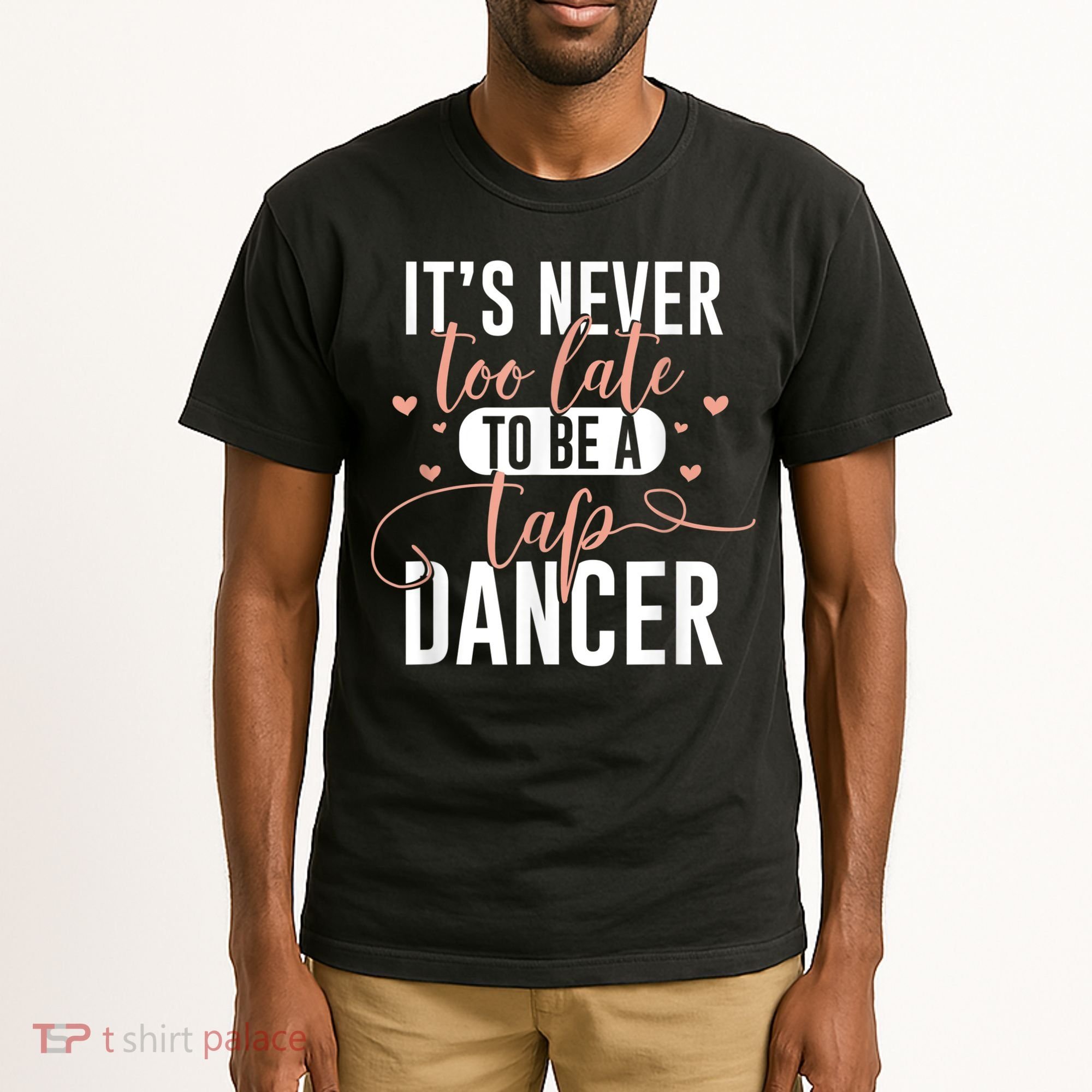 Tap Dance Never Too Late Tap Dancer Outfit Funny Tap Dance Tall T-Shirt