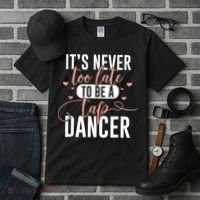 Tap Dance Never Too Late Tap Dancer Outfit Funny Tap Dance Tall T-Shirt thumb 3