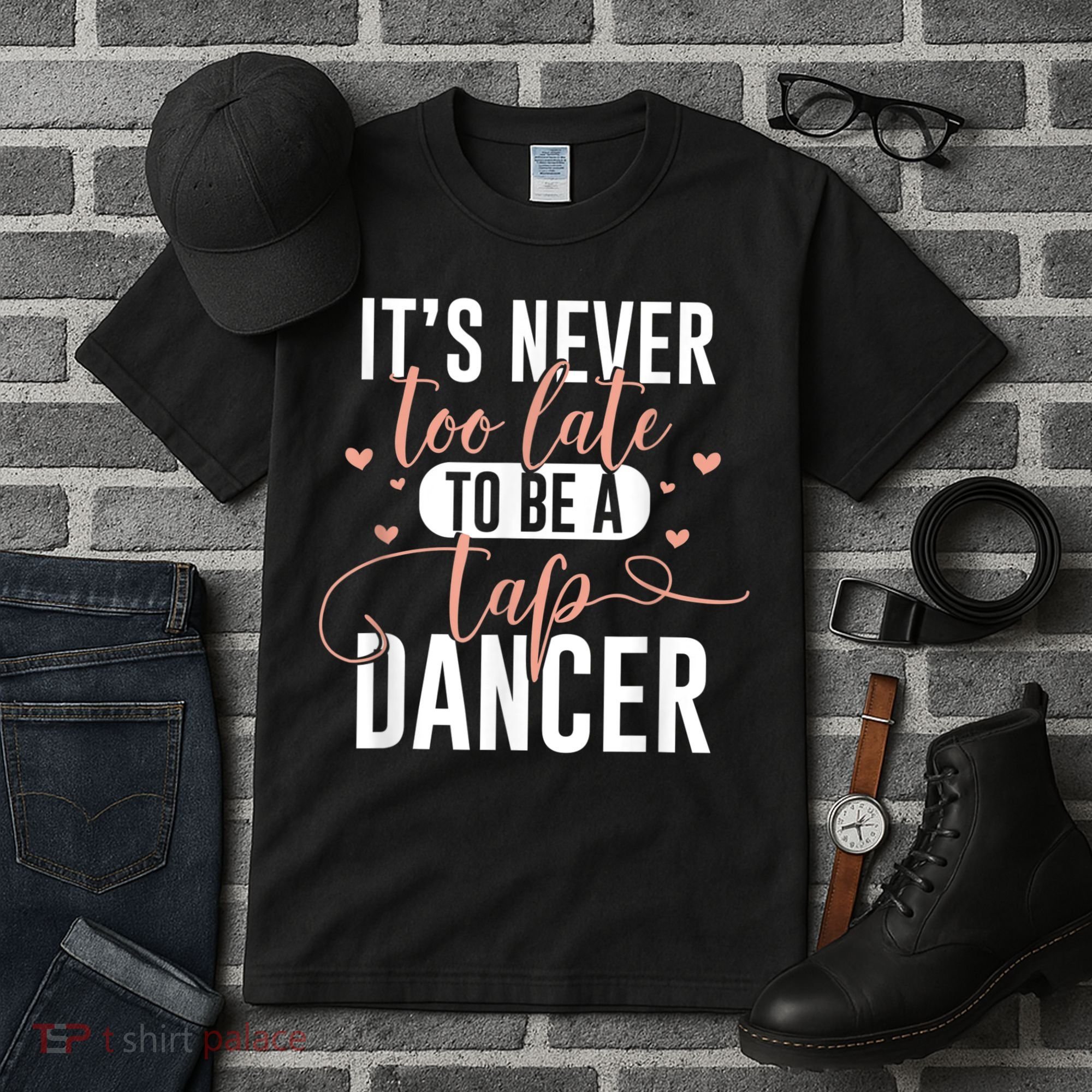 Tap Dance Never Too Late Tap Dancer Outfit Funny Tap Dance Tall T-Shirt