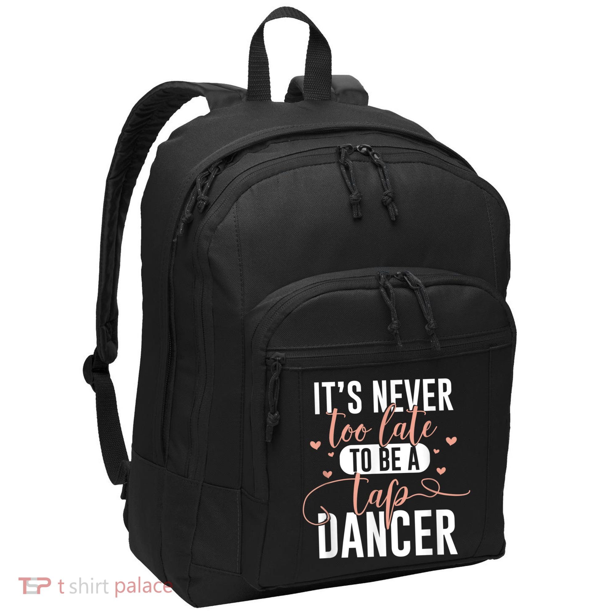 Tap Dance Never Too Late Tap Dancer Outfit Funny Tap Dance Port Authority Basic Backpack