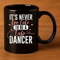Tap Dance Never Too Late Tap Dancer Outfit Funny Tap Dance 11oz C Handle Ceramic Mug thumb 3