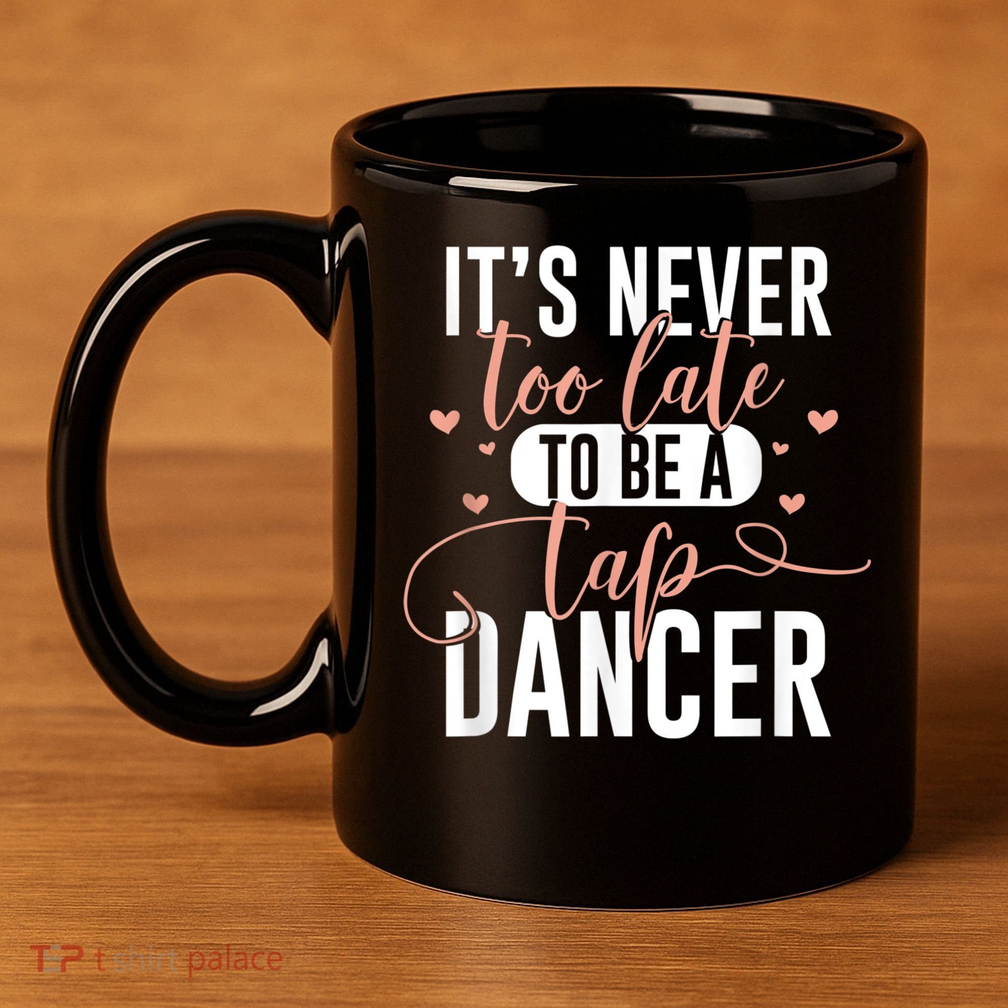 Tap Dance Never Too Late Tap Dancer Outfit Funny Tap Dance 11oz C Handle Ceramic Mug