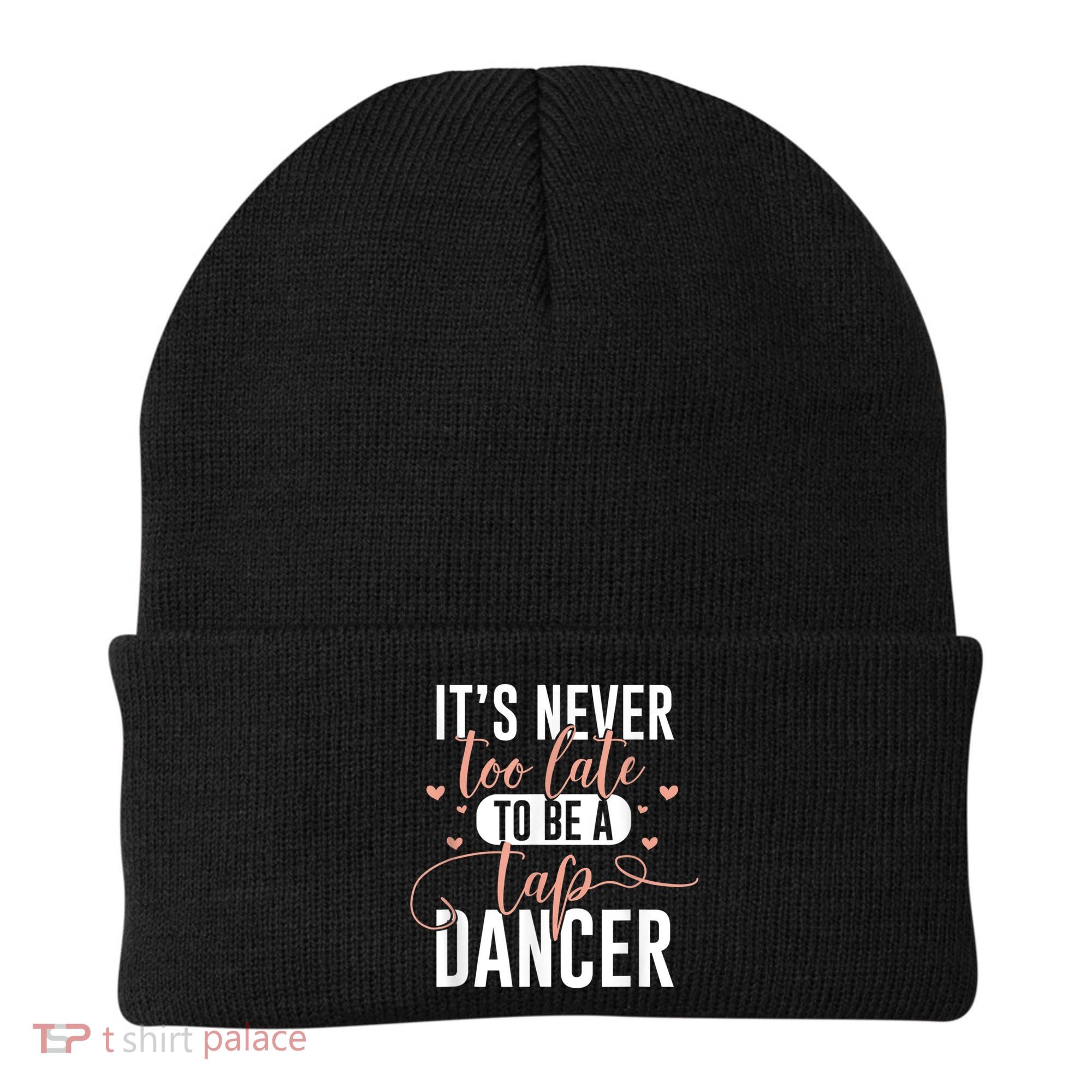 Tap Dance Never Too Late Tap Dancer Outfit Funny Tap Dance Beanie