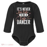 Tap Dance Never Too Late Tap Dancer Outfit Funny Tap Dance Baby Long Sleeve Bodysuit thumb 0