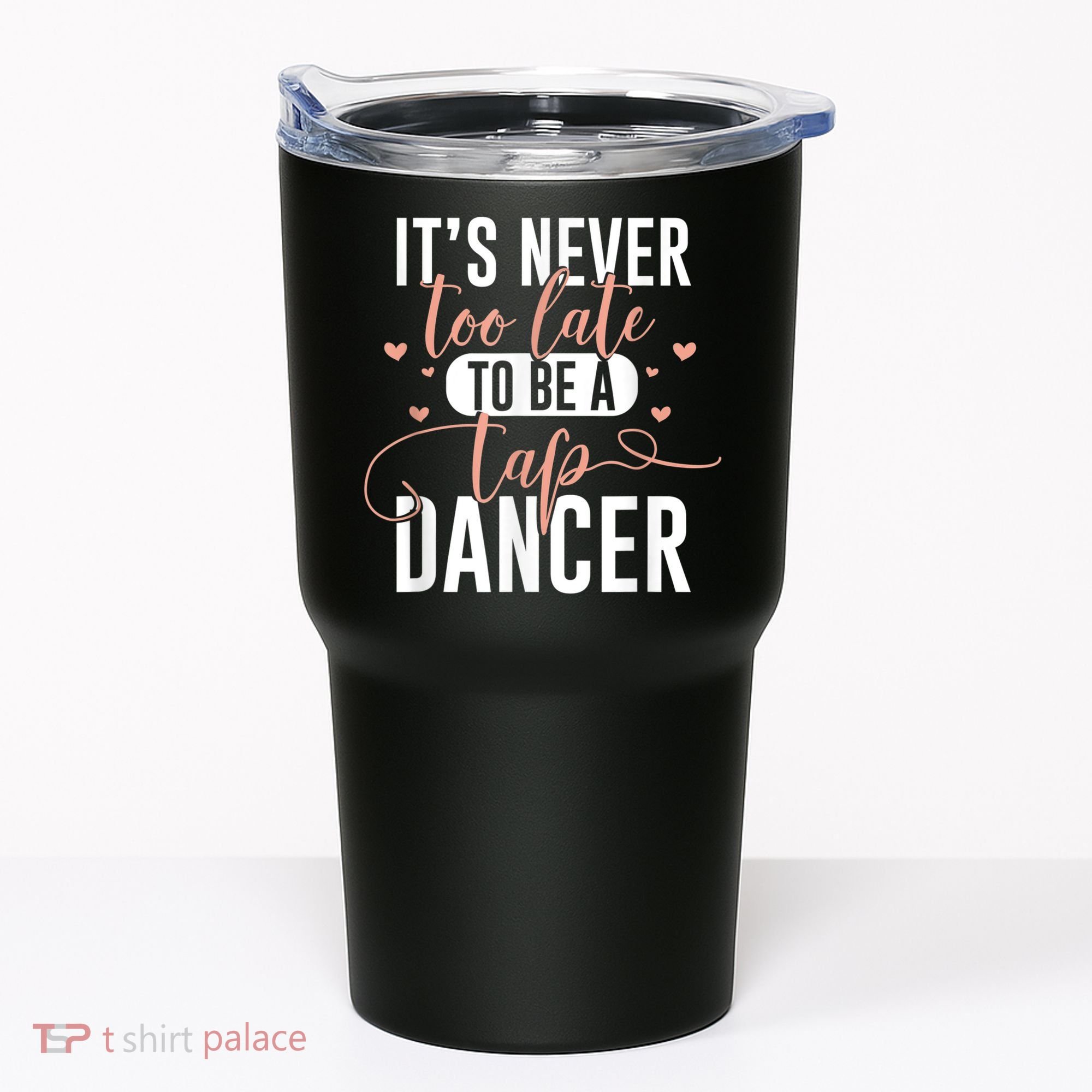 Tap Dance Never Too Late Tap Dancer Outfit Funny Tap Dance Tumbler