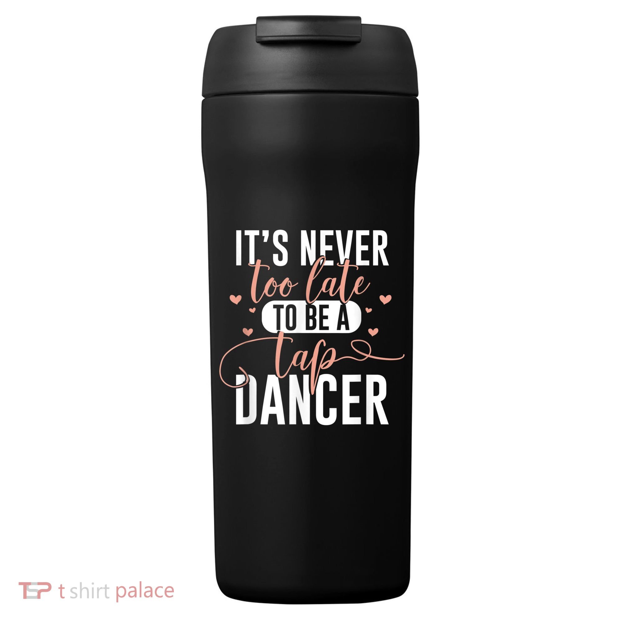 Tap Dance Never Too Late Tap Dancer Outfit Funny Tap Dance 24oz Duet Stainless Steel Tumbler