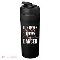 Tap Dance Never Too Late Tap Dancer Outfit Funny Tap Dance 24oz Duet Stainless Steel Tumbler thumb 3
