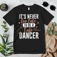Tap Dance Never Too Late Tap Dancer Outfit Funny Tap Dance Premium T-Shirt thumb 2