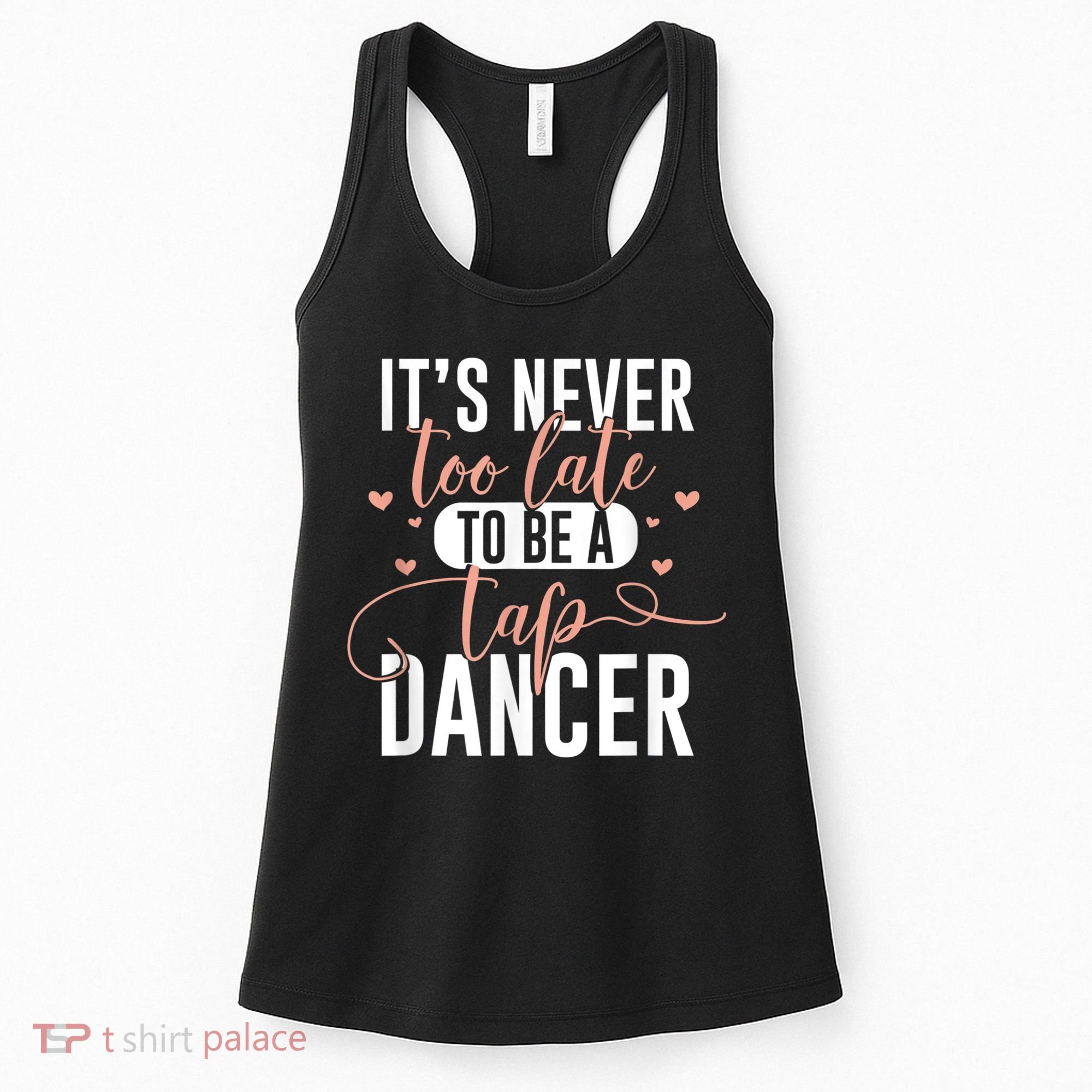 Tap Dance Never Too Late Tap Dancer Outfit Funny Tap Dance Women's Tank Top