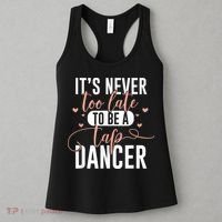 Tap Dance Never Too Late Tap Dancer Outfit Funny Tap Dance Women's Tank Top thumb 3