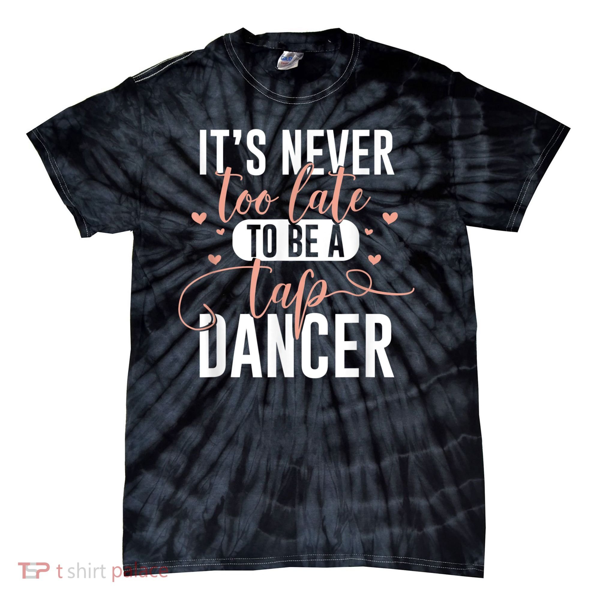 Tap Dance Never Too Late Tap Dancer Outfit Funny Tap Dance Tie-Dye T-Shirt