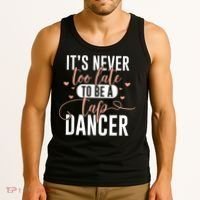 Tap Dance Never Too Late Tap Dancer Outfit Funny Tap Dance Tank Top thumb 3