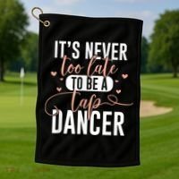 Tap Dance Never Too Late Tap Dancer Outfit Funny Tap Dance Golf Towel thumb 1