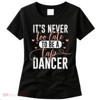 Tap Dance Never Too Late Tap Dancer Outfit Funny Tap Dance Women's T-Shirt thumb 0