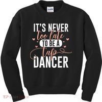 Tap Dance Never Too Late Tap Dancer Outfit Funny Tap Dance Kids Sweatshirt thumb 0