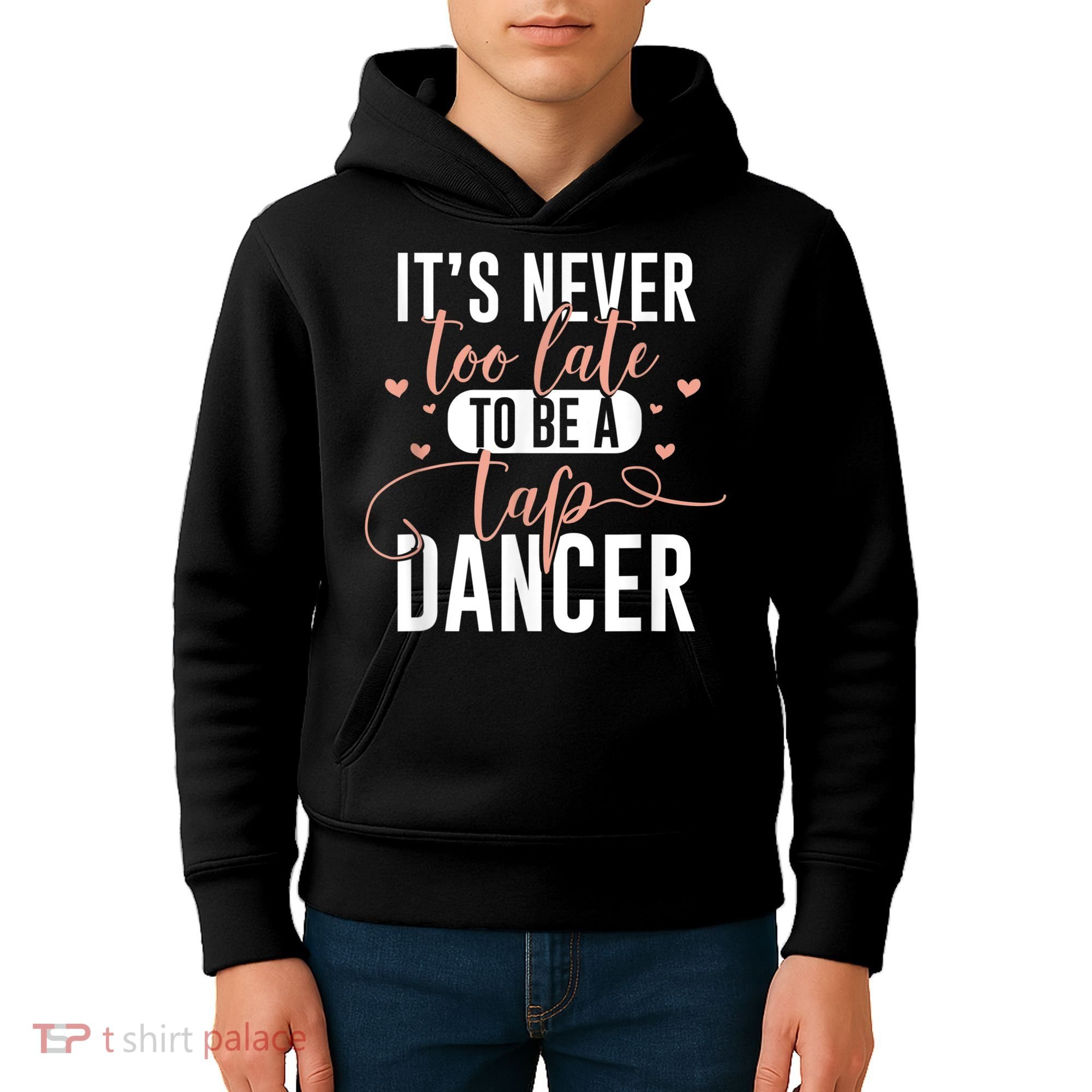 Tap Dance Never Too Late Tap Dancer Outfit Funny Tap Dance Kids Hoodie