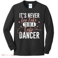Tap Dance Never Too Late Tap Dancer Outfit Funny Tap Dance Kids Long Sleeve Shirt thumb 0