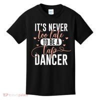 Tap Dance Never Too Late Tap Dancer Outfit Funny Tap Dance Kids T-Shirt thumb 0