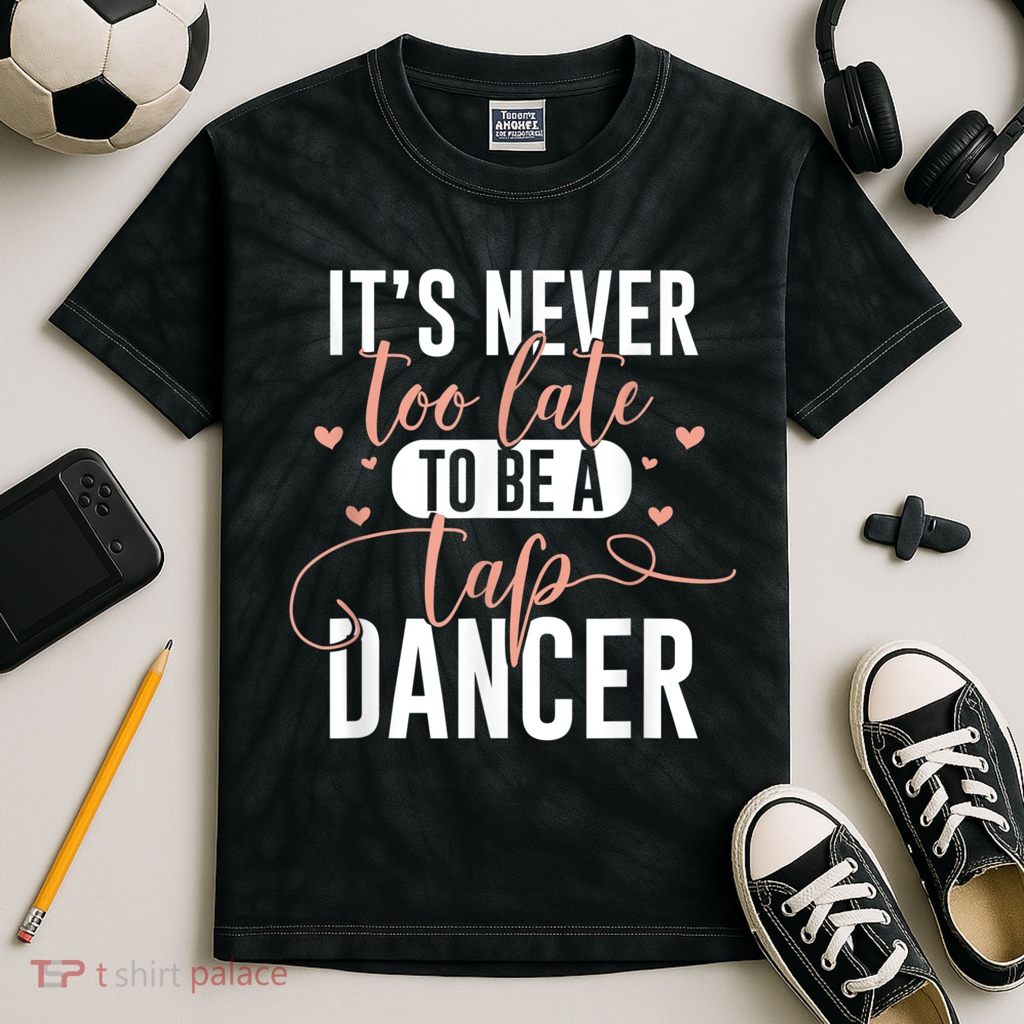 Tap Dance Never Too Late Tap Dancer Outfit Funny Tap Dance Kids Tie-Dye T-Shirt