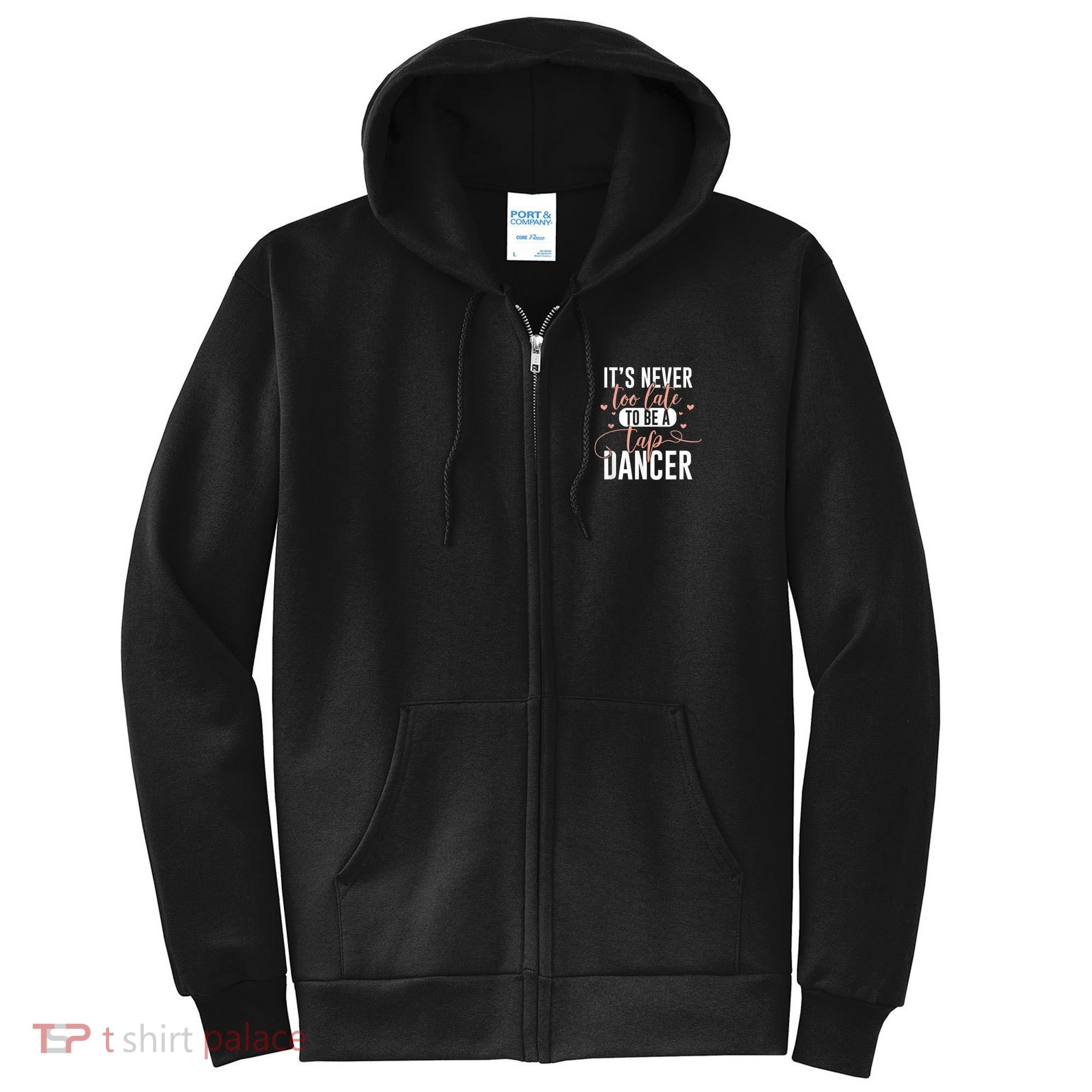 Tap Dance Never Too Late Tap Dancer Outfit Funny Tap Dance Full Zip Hoodie