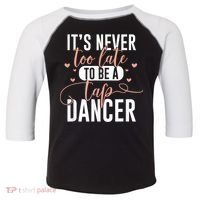 Tap Dance Never Too Late Tap Dancer Outfit Funny Tap Dance Toddler Fine Jersey T-Shirt thumb 0