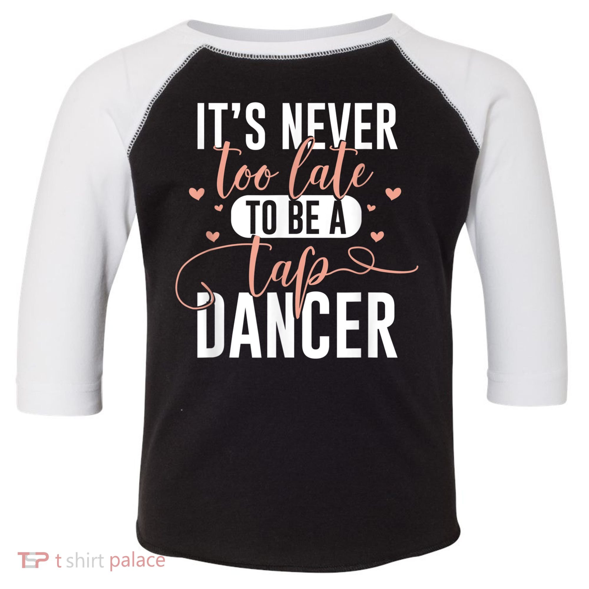 Tap Dance Never Too Late Tap Dancer Outfit Funny Tap Dance Toddler Fine Jersey T-Shirt