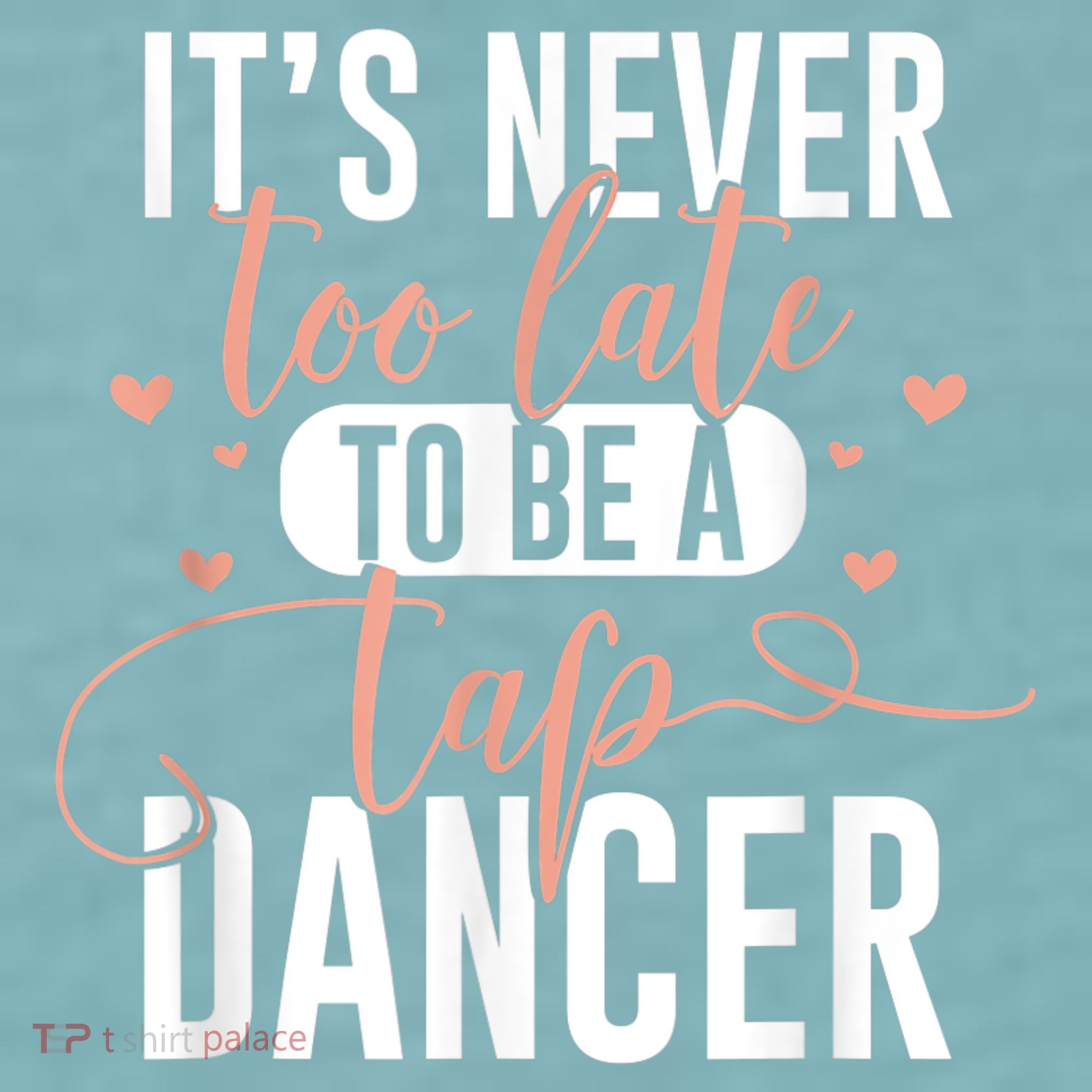 Tap Dance Never Too Late Tap Dancer Outfit Funny Tap Dance Sueded Cloud Jersey T-Shirt