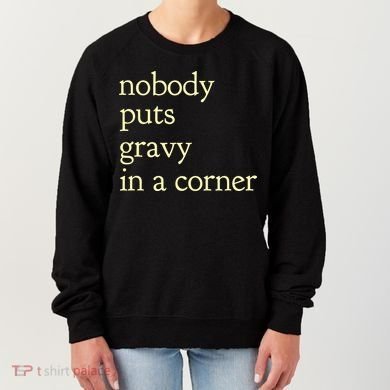 Thanksgiving Dinner Nobody Puts Gravy In A Corner Women's Sweatshirt