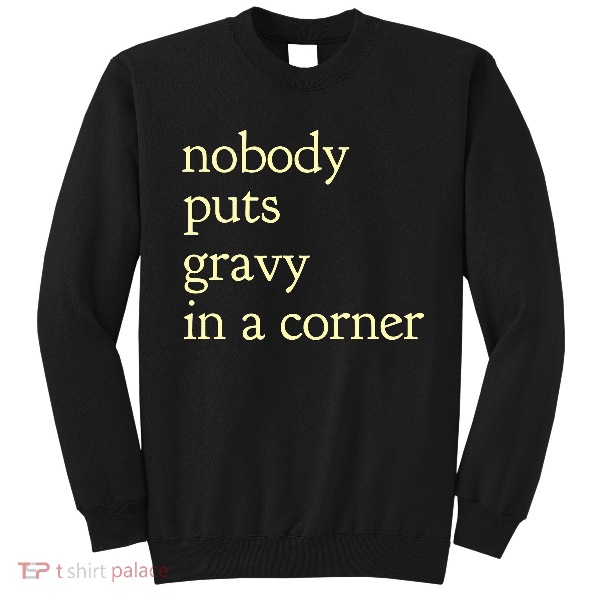 Thanksgiving Dinner Nobody Puts Gravy In A Corner Sweatshirt