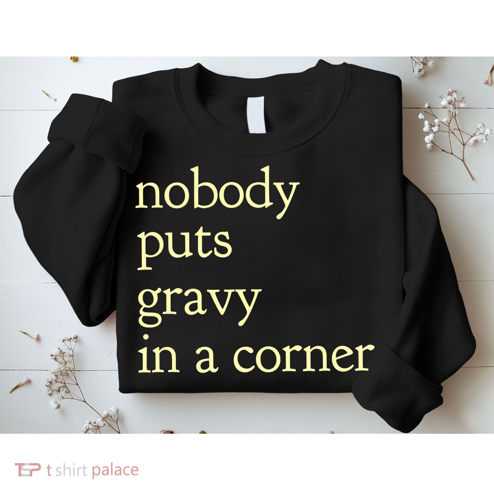 Thanksgiving Dinner Nobody Puts Gravy In A Corner Sweatshirt