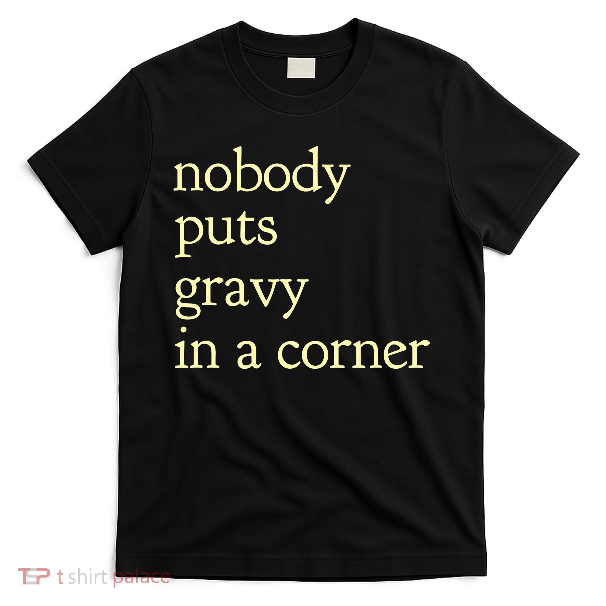 Thanksgiving Dinner Nobody Puts Gravy In A Corner T-Shirt