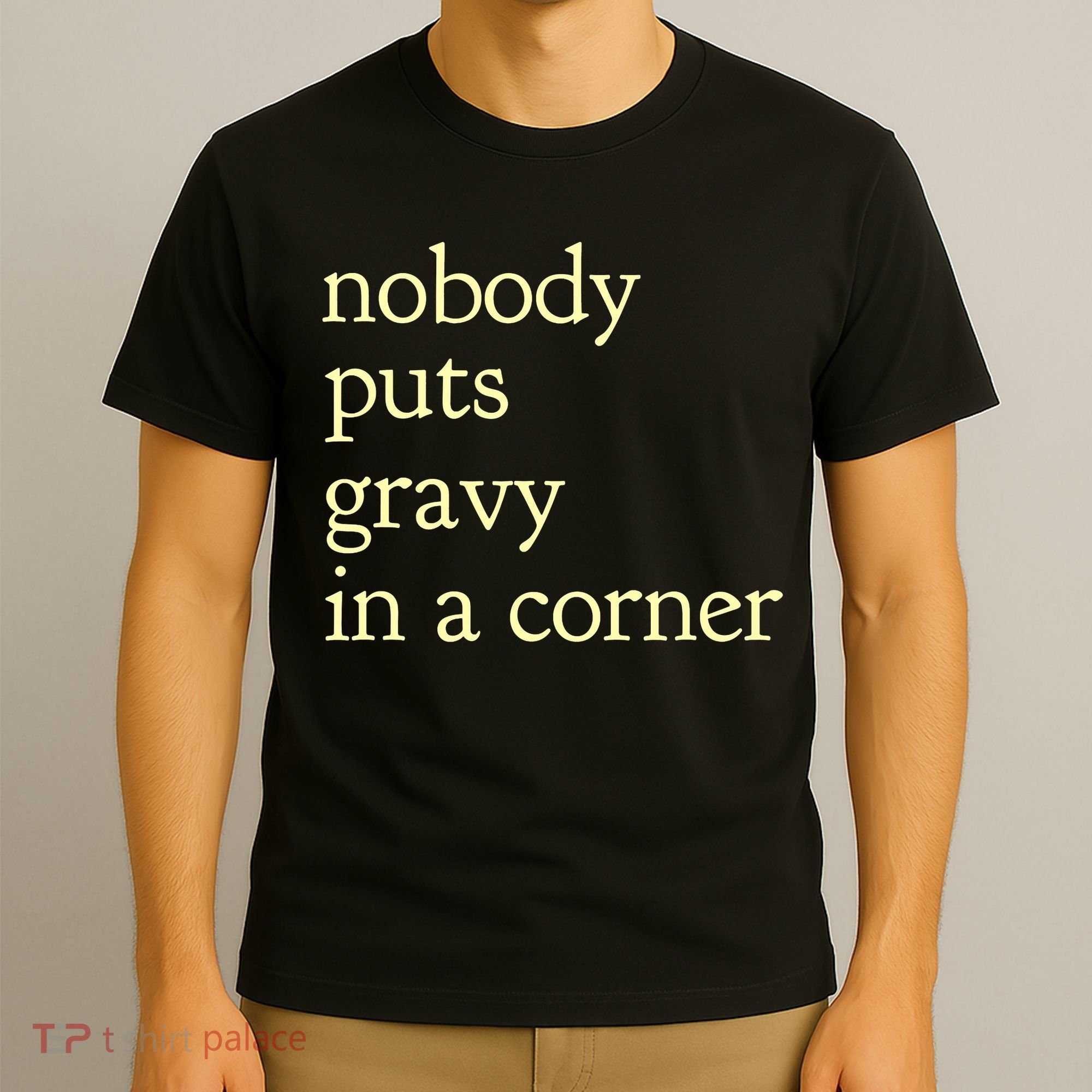 Thanksgiving Dinner Nobody Puts Gravy In A Corner T-Shirt