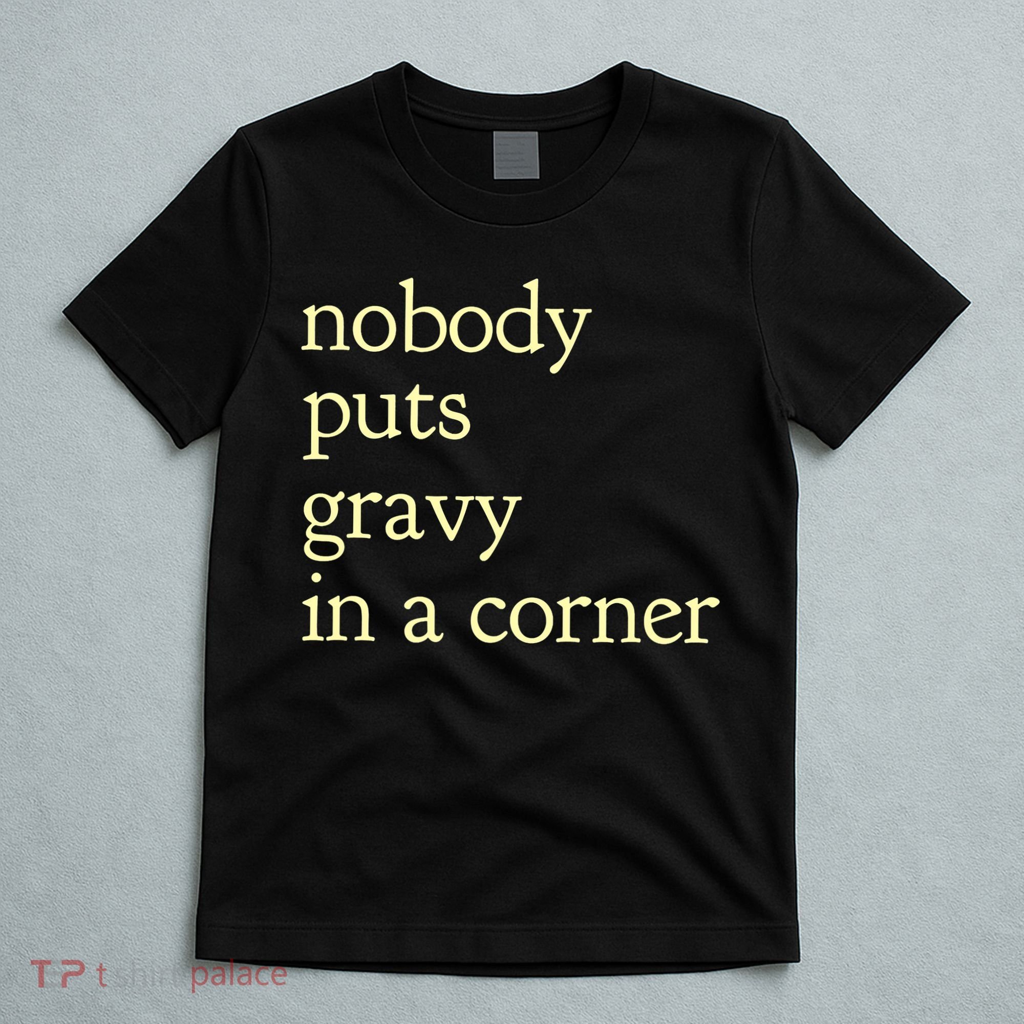 Thanksgiving Dinner Nobody Puts Gravy In A Corner T-Shirt
