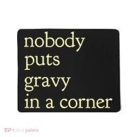 Thanksgiving Dinner Nobody Puts Gravy In A Corner Mousepad thumb 0