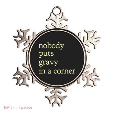 Thanksgiving Dinner Nobody Puts Gravy In A Corner Ornament