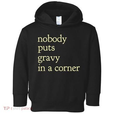 Thanksgiving Dinner Nobody Puts Gravy In A Corner Toddler Hoodie