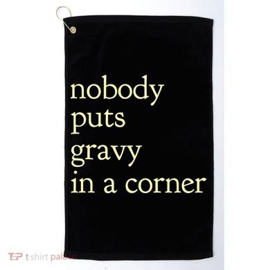 Thanksgiving Dinner Nobody Puts Gravy In A Corner Golf Towel