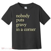 Thanksgiving Dinner Nobody Puts Gravy In A Corner Toddler T-Shirt thumb 0