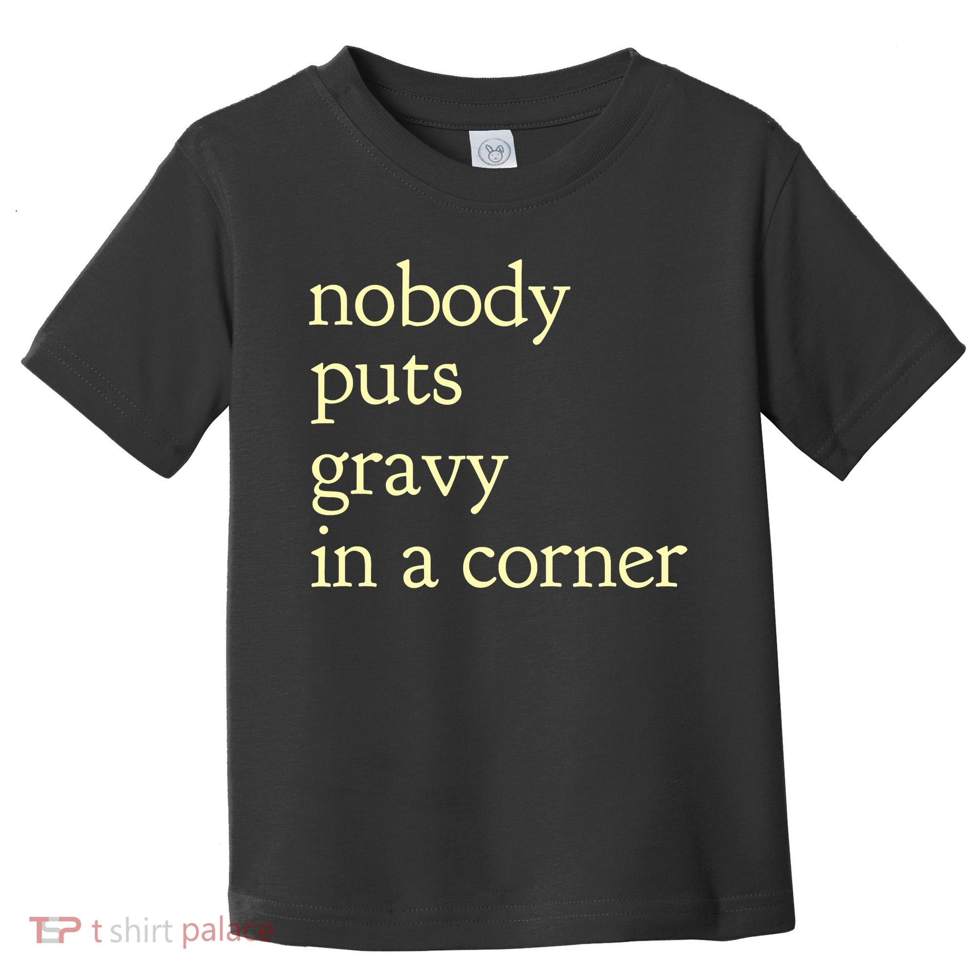 Thanksgiving Dinner Nobody Puts Gravy In A Corner Toddler T-Shirt