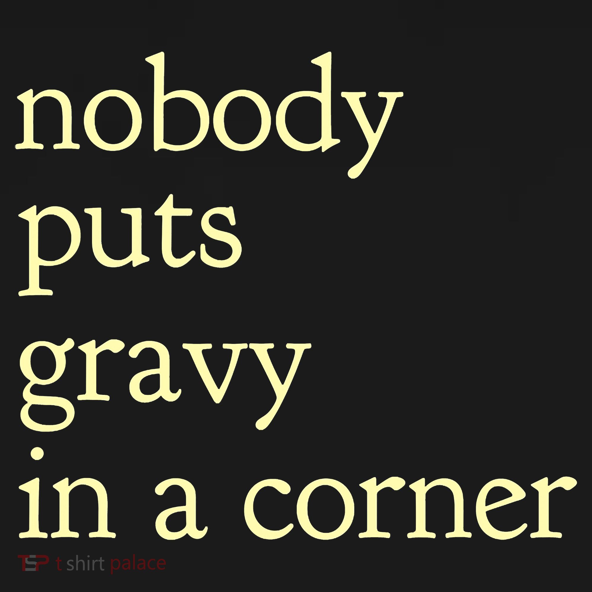 Thanksgiving Dinner Nobody Puts Gravy In A Corner Toddler T-Shirt
