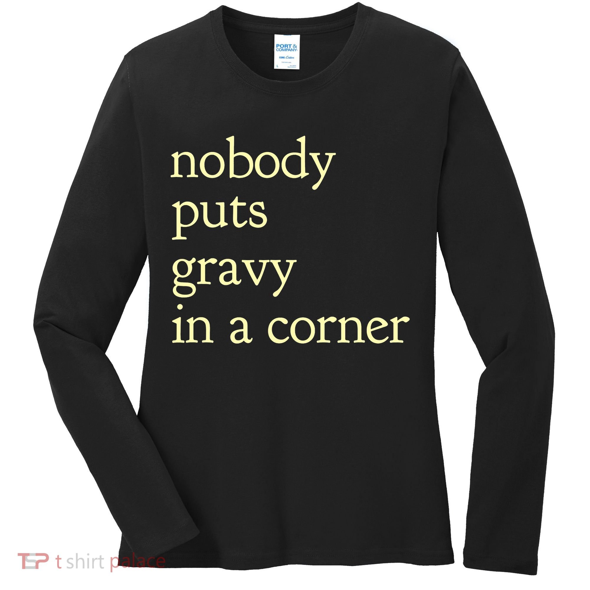 Thanksgiving Dinner Nobody Puts Gravy In A Corner Women's Long Sleeve Shirt