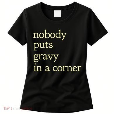 Thanksgiving Dinner Nobody Puts Gravy In A Corner Women's T-Shirt