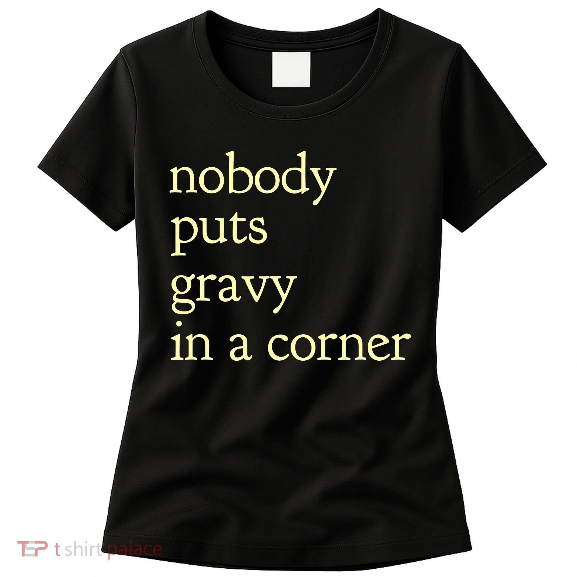 Thanksgiving Dinner Nobody Puts Gravy In A Corner Women's T-Shirt