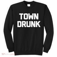 Town Drunk Novelty Saying Alcohol Drinking Gift Sweatshirt thumb 0