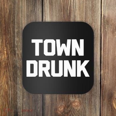 Town Drunk Novelty Saying Alcohol Drinking Gift Coaster