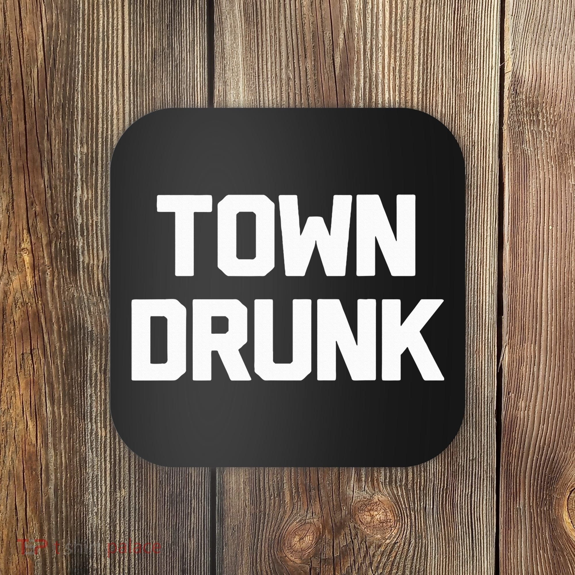 Town Drunk Novelty Saying Alcohol Drinking Gift Coaster