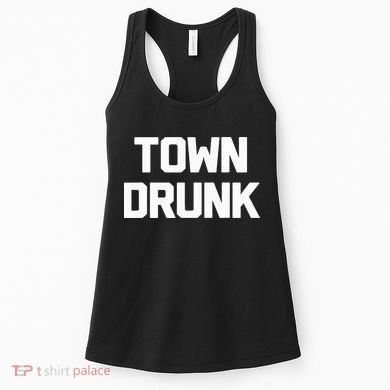 Town Drunk Novelty Saying Alcohol Drinking Gift Women's Tank Top